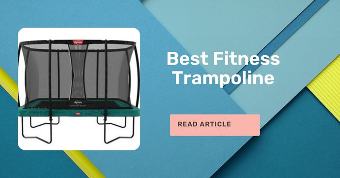 Best Fitness Trampoline - Everything You Need to Know